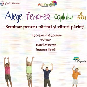 Alege fericirea copilului tău - seminar gratuit pentru părinţi
