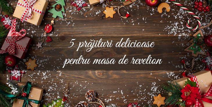 5 prajituri delicioase pentru masa de Revelion