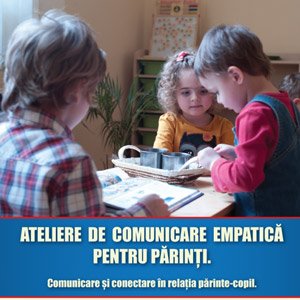 Ateliere de Comunicare Empatica pentru parinti